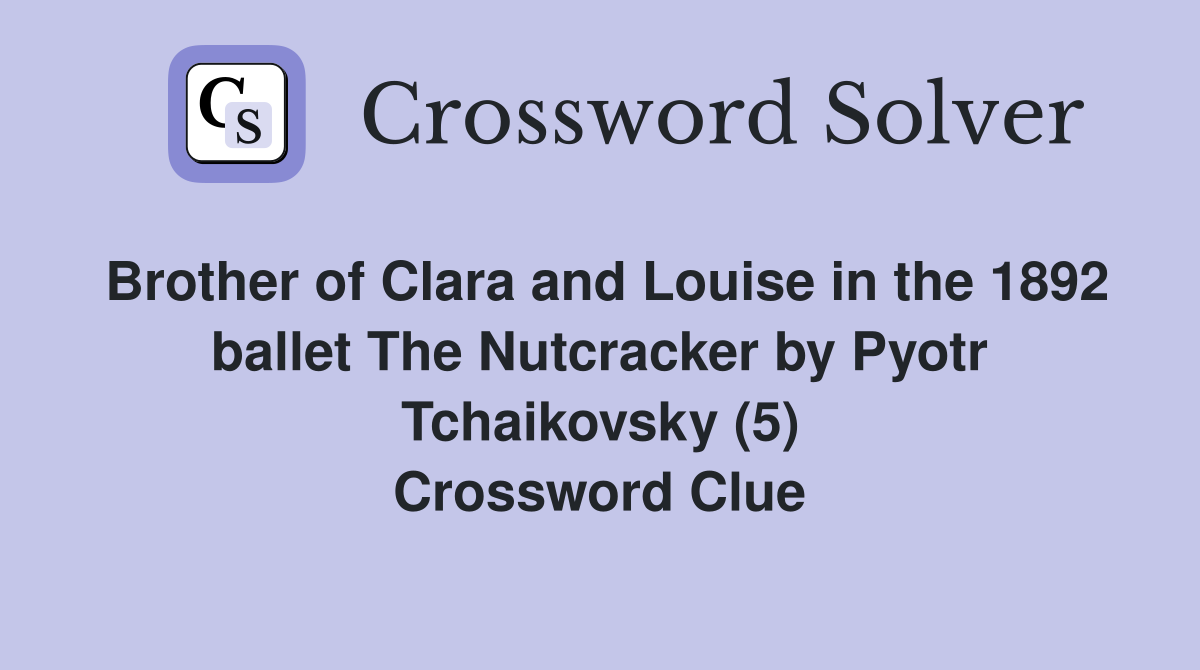 Brother of Clara and Louise in the 1892 ballet The Nutcracker by Pyotr